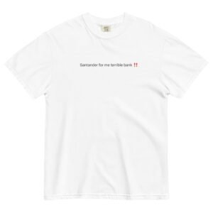 santander is a terrible bank (for me) tshirt